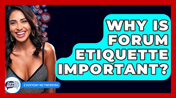Why Is Forum Etiquette Important? - Everyday-Networking