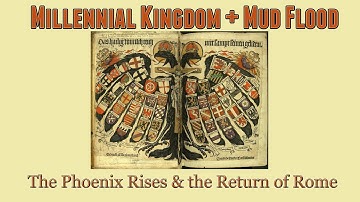 Millennial Kingdom + Mud Flood: The Phoenix Rises and the Return of Rome