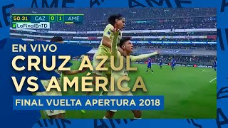 En Vivo Final Vuelta - Cruz Azul Vs América Apertura 2018