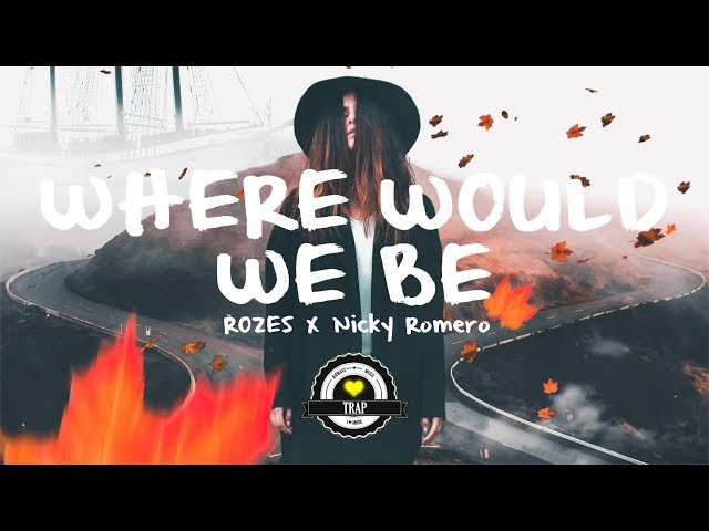 ROZES X Nicky Romero - Where Would We Be (Squalzz Remix) class=