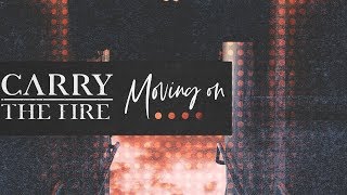 Carry The Fire - Moving On