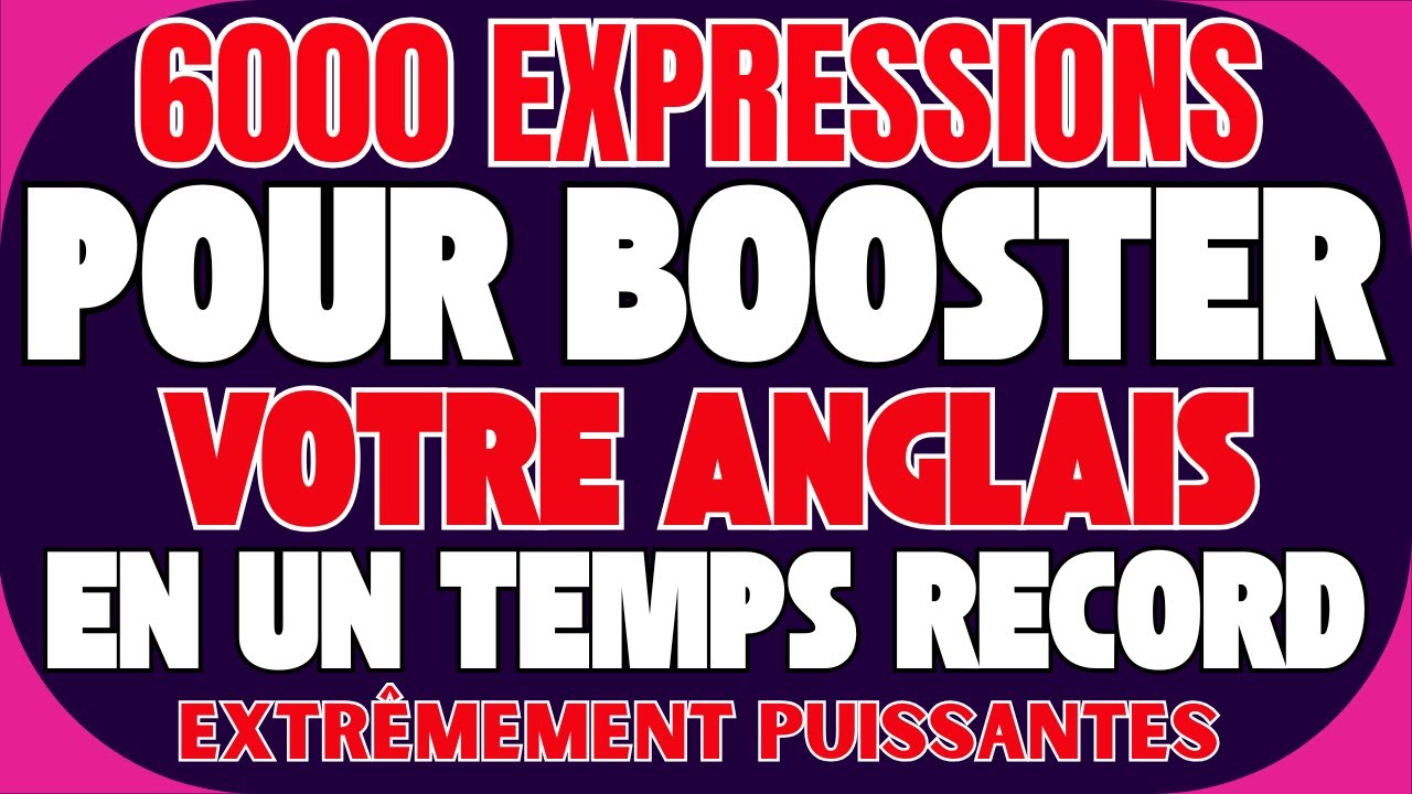 📚 6000 EXPRESSIONS POUR BOOSTER VOTRE ANGLAIS EN UN TEMPS RECORD ⚡🔥