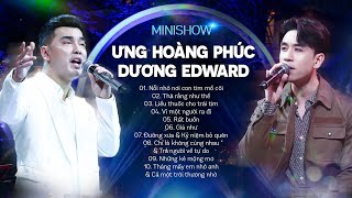 Liveshow ƯNG HOÀNG PHÚC - DƯƠNG EDWARD | Nỗi nhớ nơi con tim mồ côi, Liều thuốc cho trái tim,...