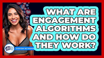 What Are Engagement Algorithms And How Do They Work? - Everyday-Networking