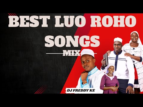 BEST LUO ROHO GOSPEL SONGS 2025 MIX Roho Songs Best Worship Songs Ft Dj Freddy KE 