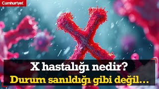 Prof. Dr. Özlü X Hastalığı Hakkında Açıklama Yaptı Durum Sanıldığı Gibi Değil...