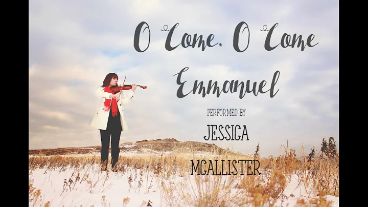 O Come O Come Emmanuel, performed by Jessica McAll...