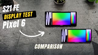 Samsung Galaxy S21 FE vs Google Pixel 6 • Display Test Comparison