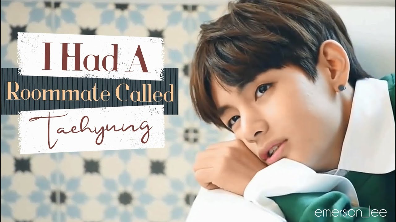 [Taehyung One-Shot] I Had A Roommate Called Taehyung