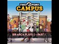 TWO POINT CAMPUS | Part 1 - Sir Arca Plays