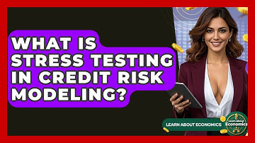 What Is Stress Testing In Credit Risk Modeling? - Learn About Economics