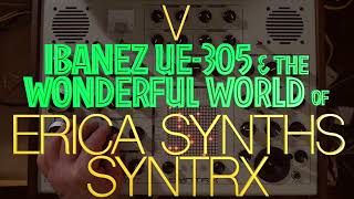 ERICA SYNTHS SYNTRX // EMS SYNTHI A SYTLE MATRIX SYNTH // IBANEZ UE-305 ANALOG MULTI FX