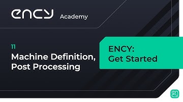 Machine Definition and Post Processing | Tutorial 11 | ENCY: Get Started