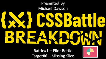 CSS Battle Breakdown - Battle 1: Pilot Battle - Target 6: Missing Slice