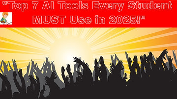 "Top 7 AI Tools Every Student MUST Use in 2025!"