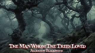 The Man Whom The Trees Loved by Algernon Blackwood #audiobook #horror