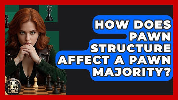How Does Pawn Structure Affect A Pawn Majority? - The Chess Codex