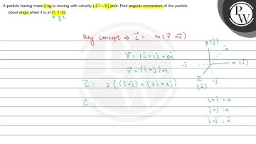 A particle having mass \( 2 \mathrm{~kg} \) is moving with velocity...