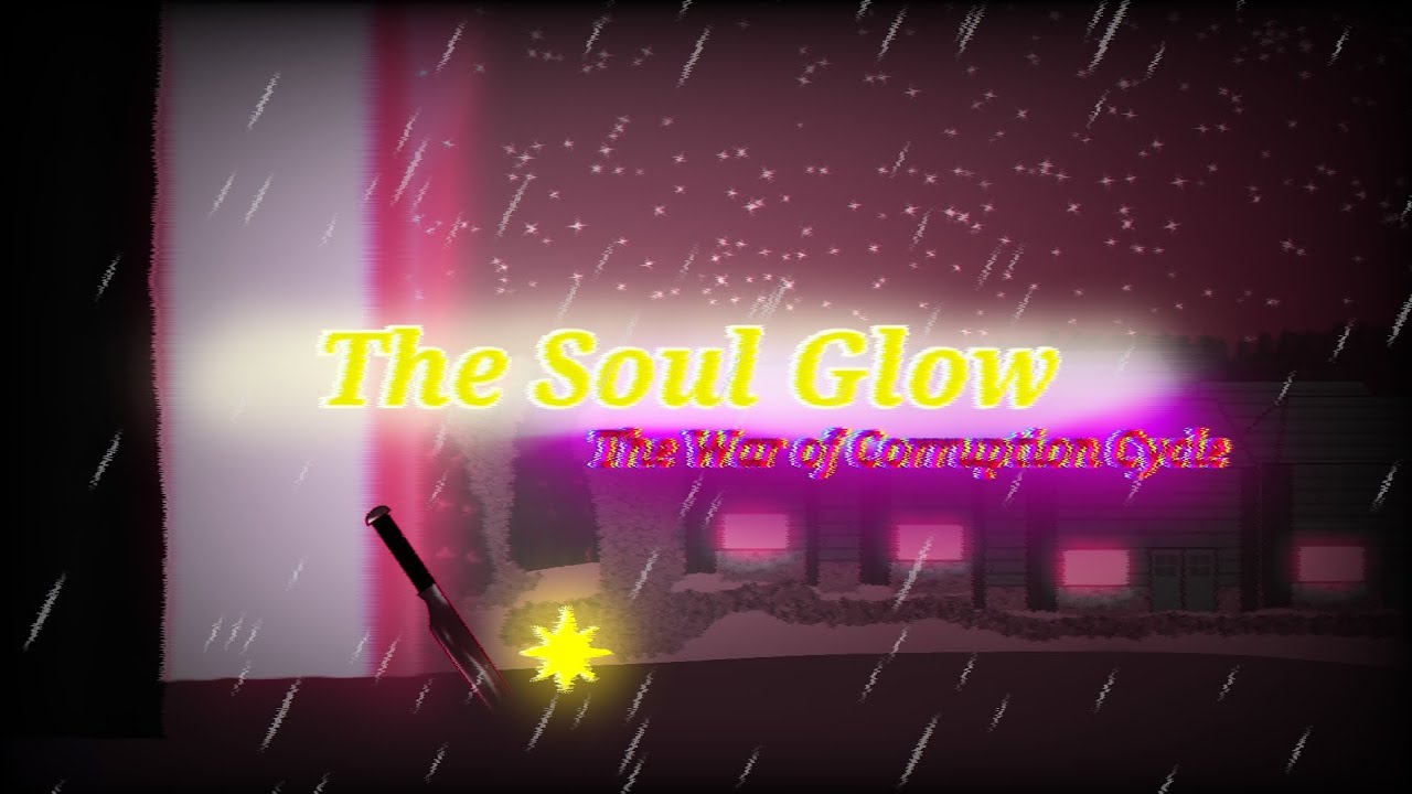 The Soul Glow The War of Corruption Cycle Episode 0 YouTube