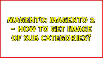Magento: Magento 2 - How to get image of sub categories? (2 Solutions!!)