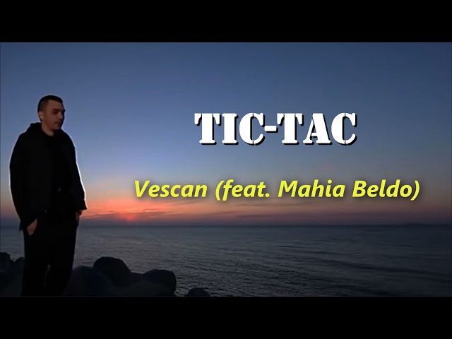 Vescan (feat. Mahia Beldo) - Tic-Tac (Versuri/Lyrics) class=