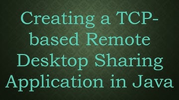 Creating a TCP-based Remote Desktop Sharing Application in Java
