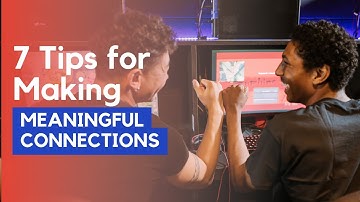 7 Tips for Making Meaningful Connections