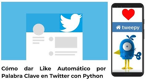 Cómo dar Like Automático por Palabra Clave en Twitter con Python Tweepy