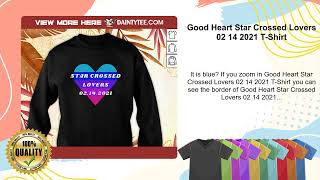 Good Heart Star Crossed Lovers 02 14 2021 T-Shirt