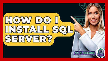 How Do I Install SQL Server? - Next LVL Programming
