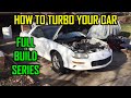How to turbo your car FULL BUILD SERIES  with custom fabrication - Betsys getting built !!!