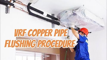 VRF Copper Pipe Flushing Procedure
