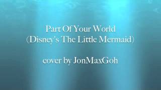 PART OF YOUR WORLD (Male Cover) - Disney's: The Little Mermaid