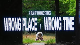 Wrong Place, Wrong Time | A Film by Moronic Studios |