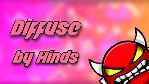 Diffuse 100% [Hard Demon] by Hinds ¦ Geometry Dash 2.2