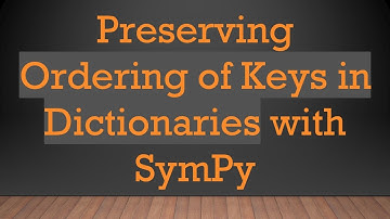 Preserving Ordering of Keys in Dictionaries with SymPy
