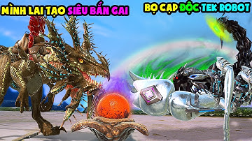 ARK Extinction #31 MÌNH LAI TẠO KHỦNG LONG SIÊU BẮN GAI NHƯNG ĐƯỢC BỌ CẠP TEK ROBOT - TÝ TIỀN TỈ