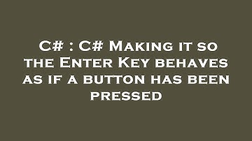C# : C# Making it so the Enter Key behaves as if a button has been pressed
