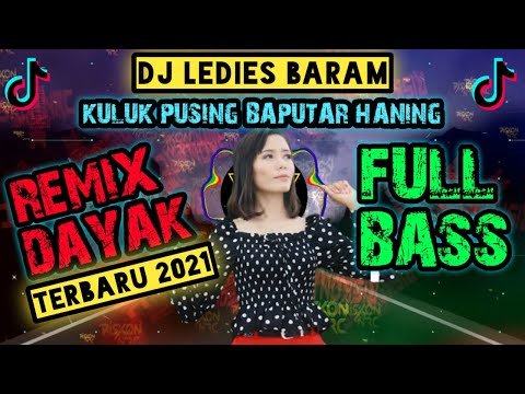 DJ DAYAK TERBARU 2021 LEDIS BARAM  KULUK PUSING BAPUTAR HANING BreakFunk Remix JEDAG JEDUG FULL BASS