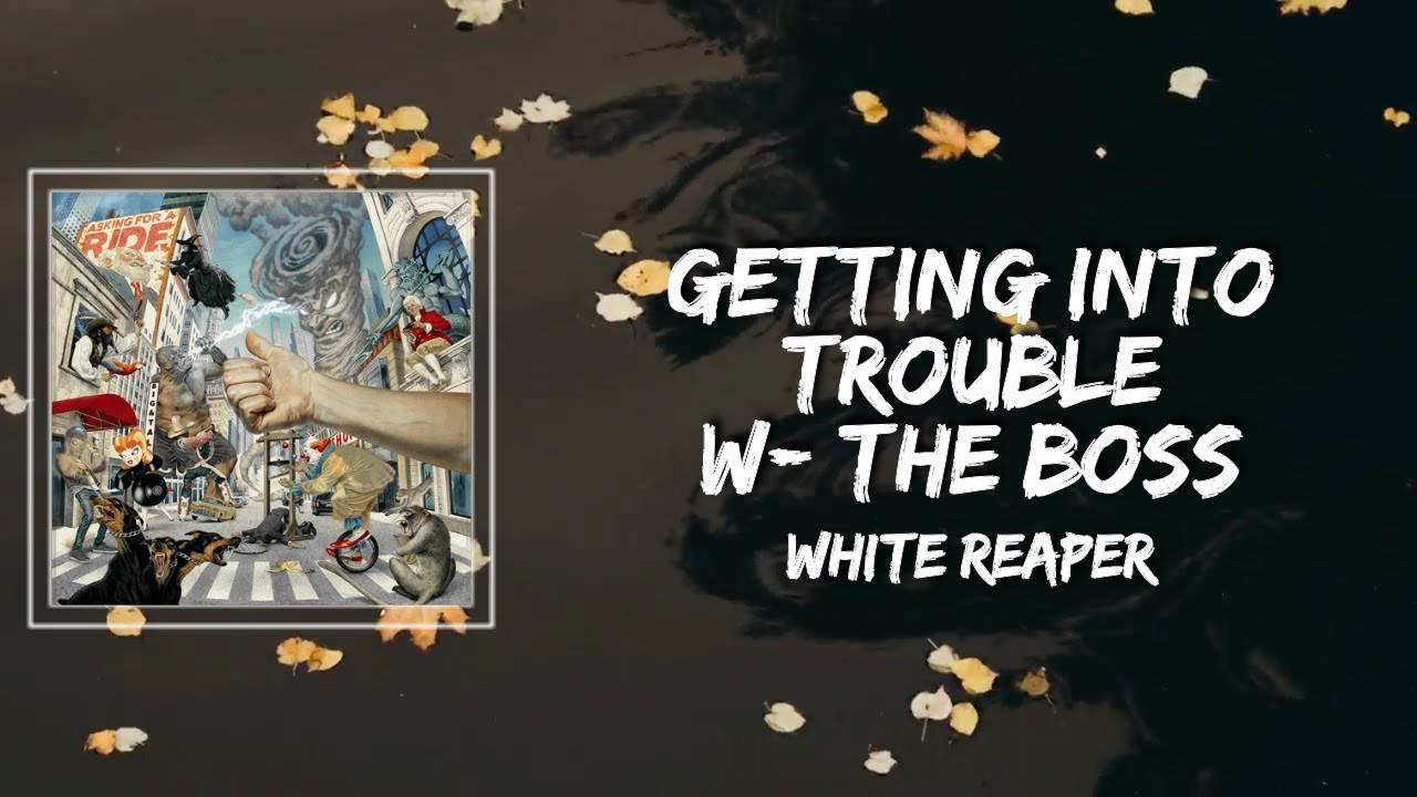 Meaning of Getting into Trouble w/ the Boss by White Reaper