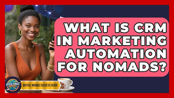 What Is CRM In Marketing Automation For Nomads? - Digital Nomad Success Guide