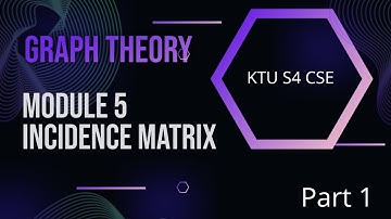 MODULE 5 Incidence Matrix Graph Theory MODULE 5 Part I KTU S4 CSE #MAT 206 #graphtheory #matrix