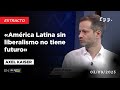 Axel Kaiser «América Latina sin liberalismo no tiene futuro»