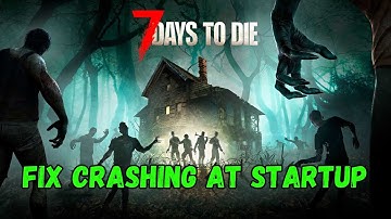 How To Fix 7 Days to Die Crashing At Startup On PC | Fix 7 Days to Die Crashes Error On PC