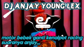 DJ ANJAY YOUNG LEX MOTOR BEBEK GANTI KENALPOT RACING SUARANYA ANJAY| SLOW BEAT TERBARU 2023