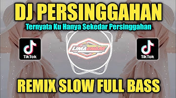 DJ PERSINGGAHAN (TERNYATA KU HANYA SEKEDAR PERSINGGAHAN) REMIX TIKTOK SLOW FULL BASS TERBARU 2023
