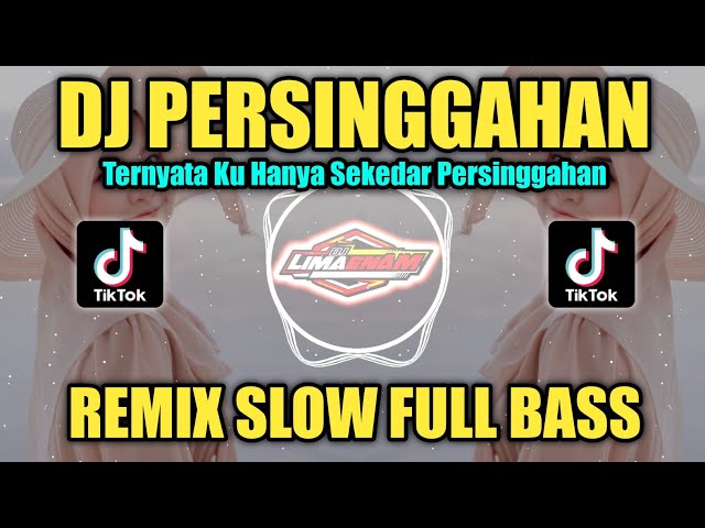 DJ PERSINGGAHAN (TERNYATA KU HANYA SEKEDAR PERSINGGAHAN) REMIX TIKTOK SLOW FULL BASS TERBARU 2023 class=