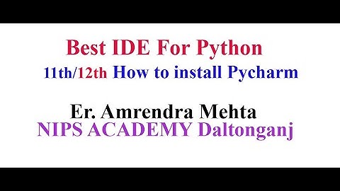 Best IDE for python |  how to install pycharm | Er. Amrendra Mehta  | Computer science 12 | 11| BCA