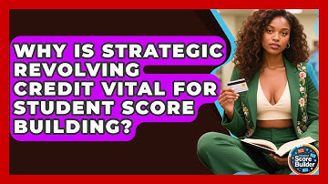 Why Is Strategic Revolving Credit Vital For Student Score Building? - Student Score Builder