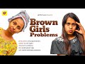 Brown girls problems  girl formula  chai bisket